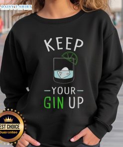 Funny sweatshirt featuring 'Keep Your Gin Up' cocktail drinking humor design for gin lovers and cocktail enthusiasts.