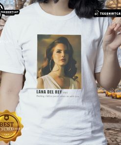 Nice Lana Del Rey Darling I Fall to Pieces When I'm With You ladies tee featuring a stylish design and soft fabric.