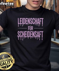 Nice Leidenschaft Fr Schieidensaft T-Shirt featuring a vibrant graphic design and comfortable fit for enthusiasts.