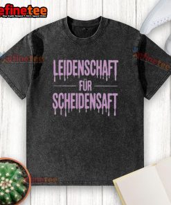 Nice Leidenschaft fr Schieidensaft washed T-shirt in vibrant colors, perfect for casual wear and showcasing personal style.