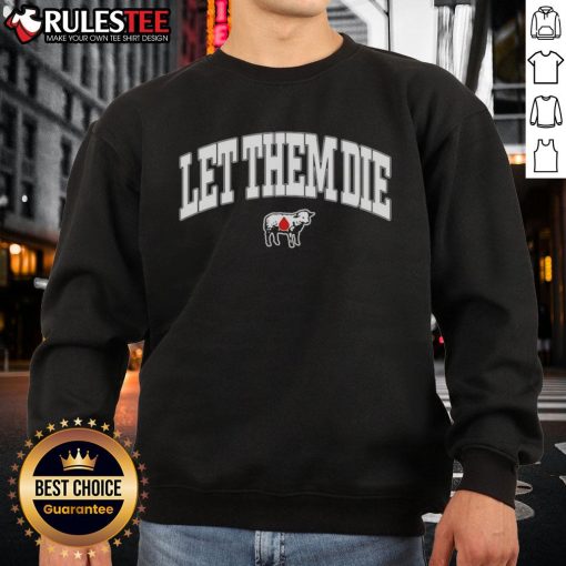 Nice Let Them Die Lamb Sweatshirt featuring a stylish graphic design and cozy fit for casual wear.