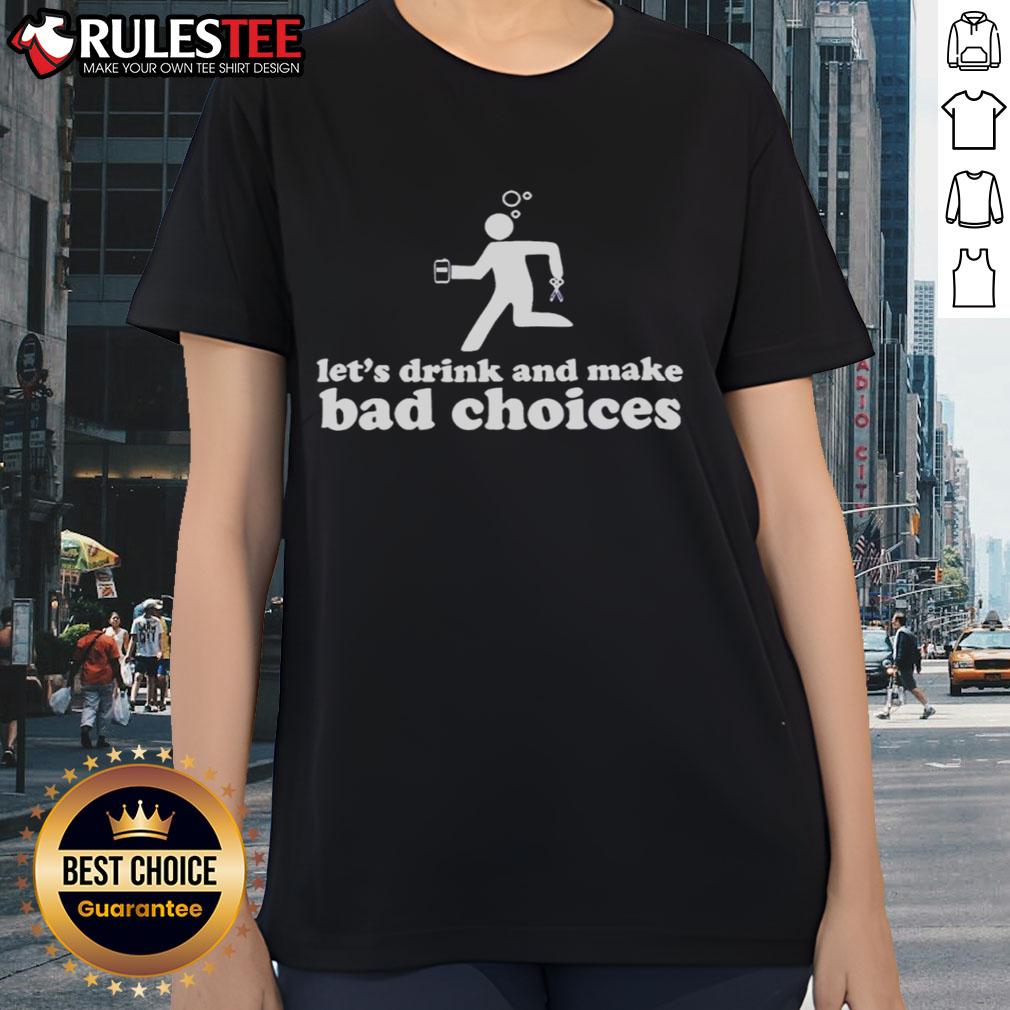 Nice Let's Drink And Make Bad Choices Drunk Stickman Holding Beer Scissors Ladies-Tee Alt Text: Drunk stickman holding beer and scissors on a ladies tee, captioned Nice, Let's Drink and Make Bad Choices.