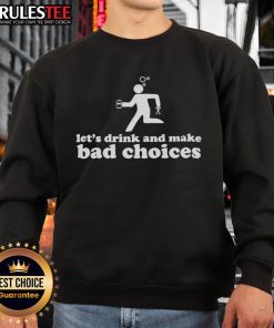 Funny sweatshirt featuring a drunk stickman holding beer and scissors with the phrase 'Let's Drink and Make Bad Choices'.