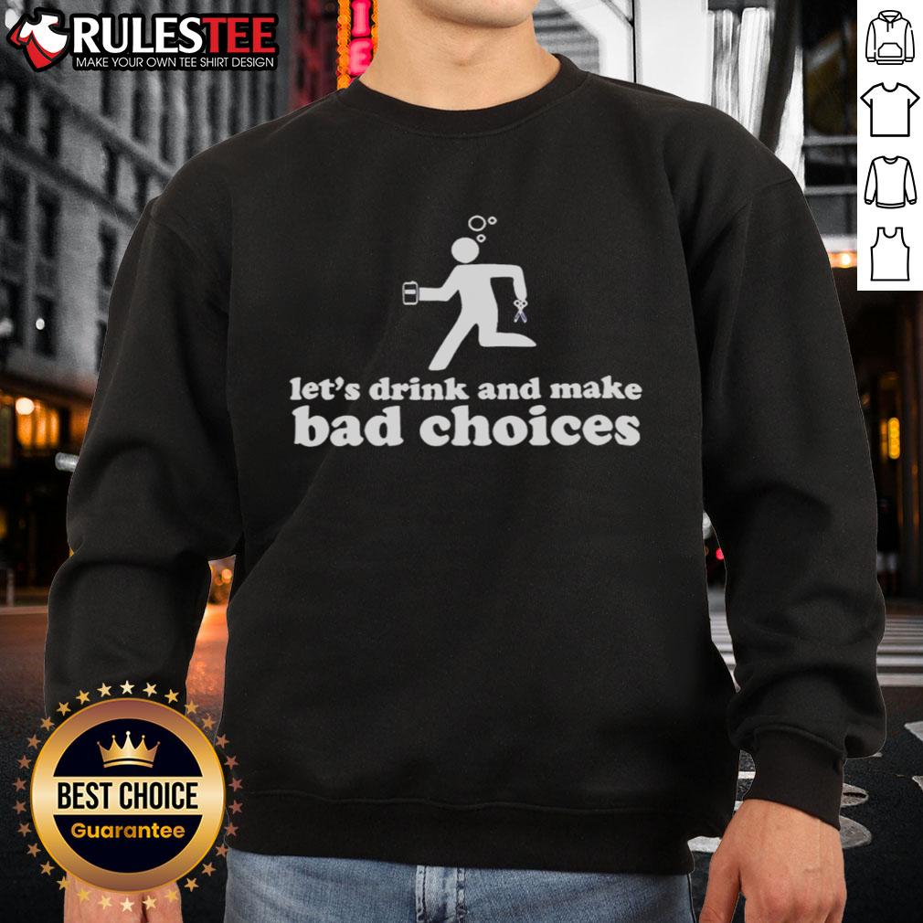 Nice Let's Drink And Make Bad Choices Drunk Stickman Holding Beer Scissors Sweatshirt Funny sweatshirt featuring a drunk stickman holding beer and scissors with the phrase 'Let's Drink and Make Bad Choices'.