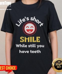 Nice Lifes Short Smile While Still You Have Teeth Ladies Tee: Fun graphic tee with a humorous quote for women.