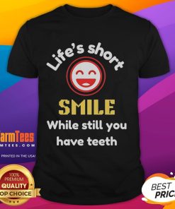 Alt Text: Nice Life's Short Smile While Still You Have Teeth T-Shirt featuring a cheerful design and vibrant colors.