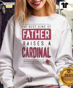 Louisville Cardinals sweatshirt with 'The Best Kind of Father Raises a Cardinals Fan' slogan, perfect for sports dads.