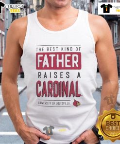 Louisville Cardinals tank top for dads, showcasing 'The Best Kind of Father Raises a Cardinals' design.
