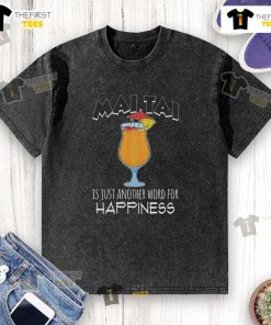 Nice Maitai Is Just Another Word For Happiness washed T-shirt displayed on a hanger, featuring a vibrant and cheerful design.