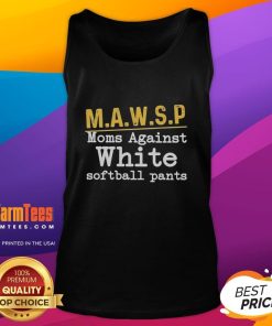 Alt Text: Nice Mawsp Moms Against White Softball Pants tank top design featuring bold graphics and a stylish fit.