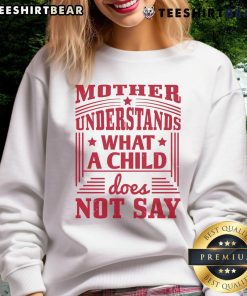 Cozy sweatshirt featuring the phrase 'Nice Mother Understands What a Child Does Not Say' perfect for thoughtful moms.