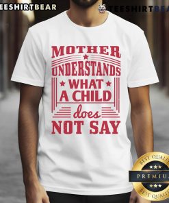 Nice Mother Understands What A Child Does Not Say T-Shirt design featuring a heartfelt message for moms.