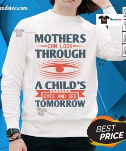 Cozy sweatshirt featuring the quote 'Nice mothers can look through a child's eyes and see tomorrow' in stylish typography.