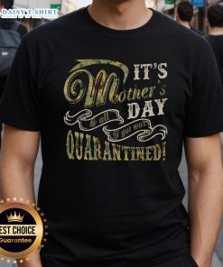 Mother's Day Sunflower T-Shirt featuring 'It's Mother's Day & All I Got Was Quarantined' design, perfect for celebrating moms.