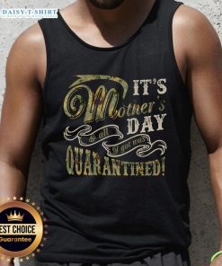 Nice Mother's Day sunflower tank top with 'It's Mother's Day, All I Got Was Quarantined' text design.