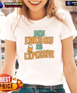 Stylish ladies tee featuring 'My Energy Is Expensive' design, perfect for expressing confidence and personality.