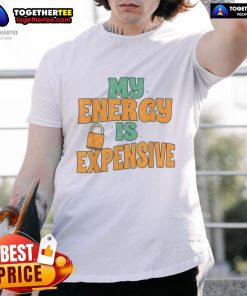 Nice My Energy Is Expensive T-Shirt featuring bold text design, perfect for expressing your personality and style.