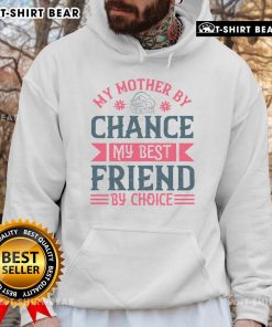 Cozy hoodie featuring 'My Mother By Chance, My Best Friend By Choice' design, perfect gift for mothers and friends.