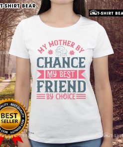 Nice ladies tee featuring 'My Mother By Chance, My Best Friend By Choice' design, perfect for celebrating mother-daughter bonds.