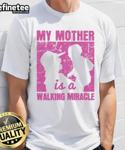 Nice My Mother Is A Walking Miracle T-Shirt featuring a stylish design celebrating mothers as everyday heroes.