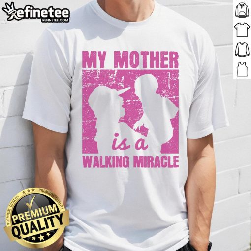 Nice My Mother Is A Walking Miracle T-Shirt featuring a stylish design celebrating mothers as everyday heroes.