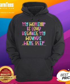 Nice hoodie featuring 'My Worship Is Loud Because My Wounds Were Deep' design, perfect for expressing faith and strength.