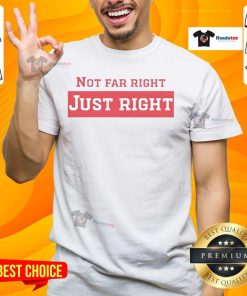 Nice Not Far Right Just Right T-Shirt featuring a bold graphic design, perfect for casual wear and expressing your style.