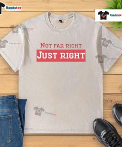 Nice Not Far Right Just Right washed t-shirt in soft cotton, perfect for casual wear and everyday comfort.