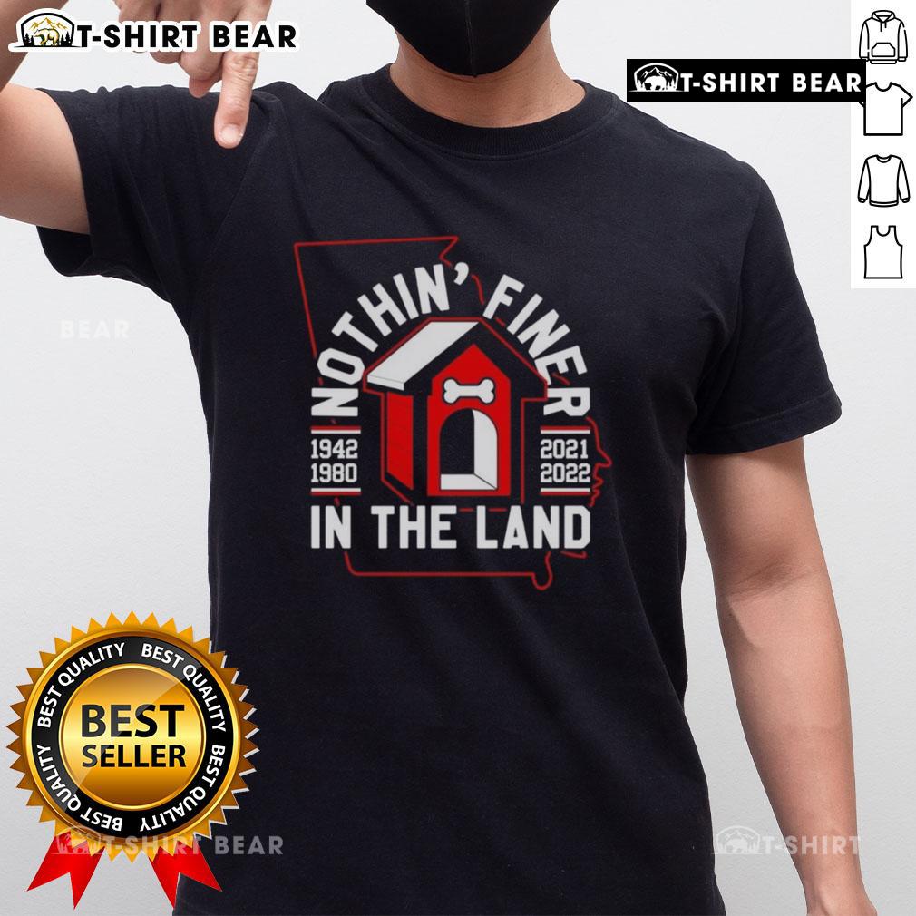 Nice Nothin’ Finer In The Land Georgia Bulldogs Football T Shirt Georgia Bulldogs Football T-Shirt featuring 'Nice Nothin Finer In The Land' design, perfect for fans and game day wear.