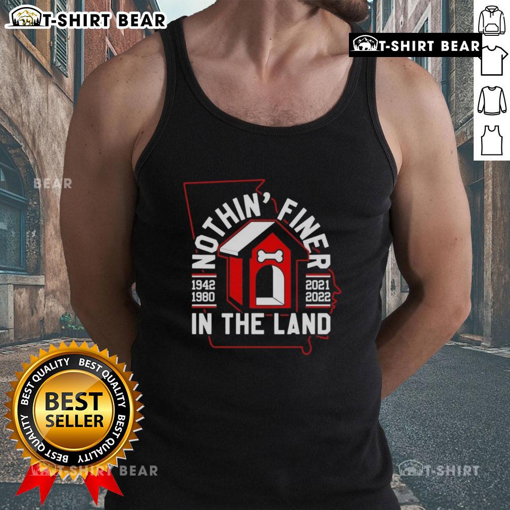 Nice Nothin’ Finer In The Land Georgia Bulldogs Football Tank Top Georgia Bulldogs football tank top featuring 'Nothin' Finer in the Land' slogan, perfect for game day attire.