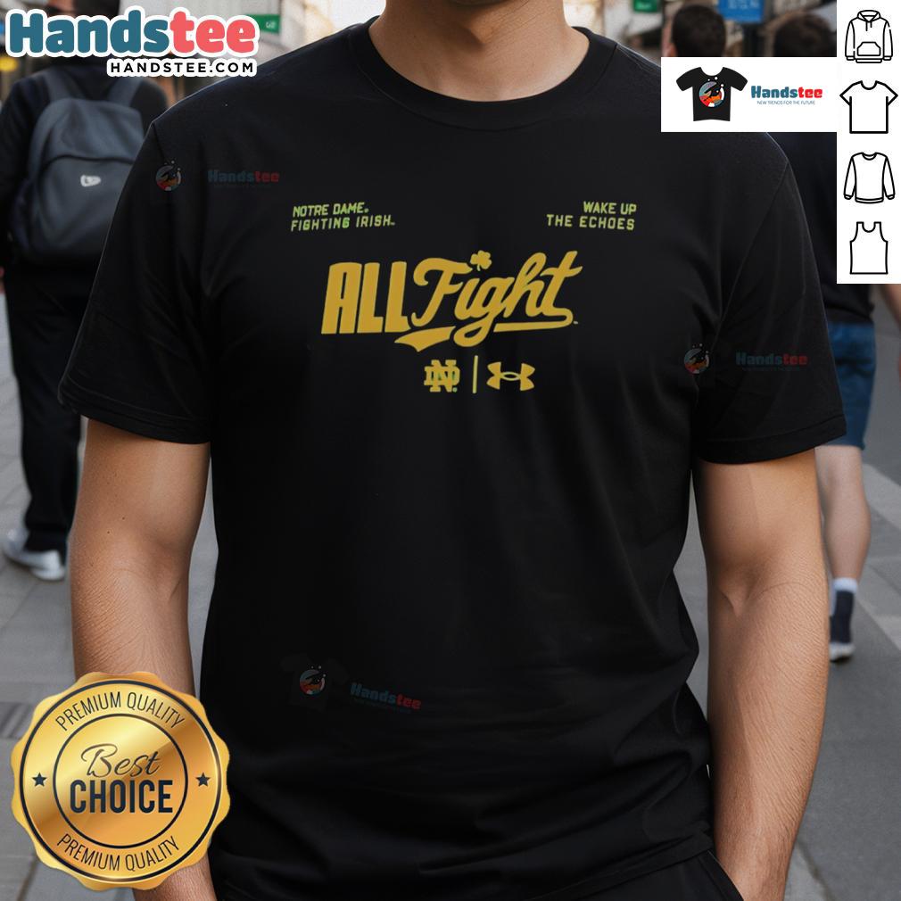 Nice Notre Dame Fighting Irish All Fight Wake Up The Echoes T Shirt Alt Text: Notre Dame Fighting Irish All Fight Wake Up The Echoes T-Shirt featuring vibrant team colors and logo.