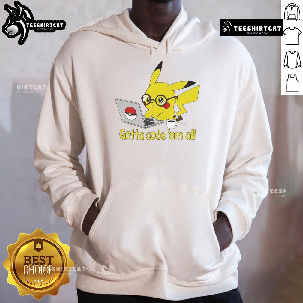 Nice Pikachu Gotta Code 'Em All Hoodie Stylish Pikachu hoodie featuring 'Gotta Code 'Em All' design, perfect for Pokmon fans and coding enthusiasts.