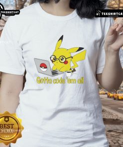 Nice Pikachu Gotta Code 'Em All Ladies Tee featuring a vibrant Pikachu graphic and stylish design for Pokmon fans.