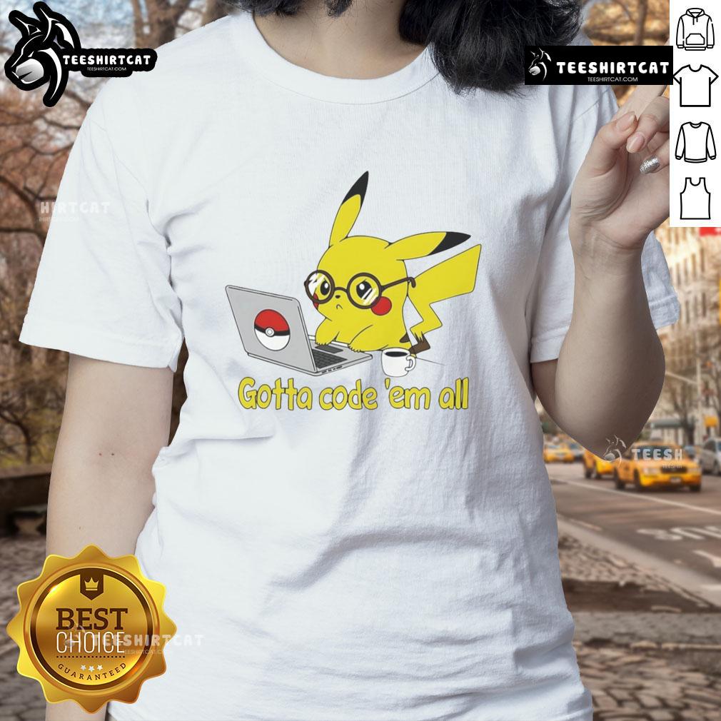 Nice Pikachu Gotta Code 'Em All Ladies Tee Nice Pikachu Gotta Code 'Em All Ladies Tee featuring a vibrant Pikachu graphic and stylish design for Pokmon fans.