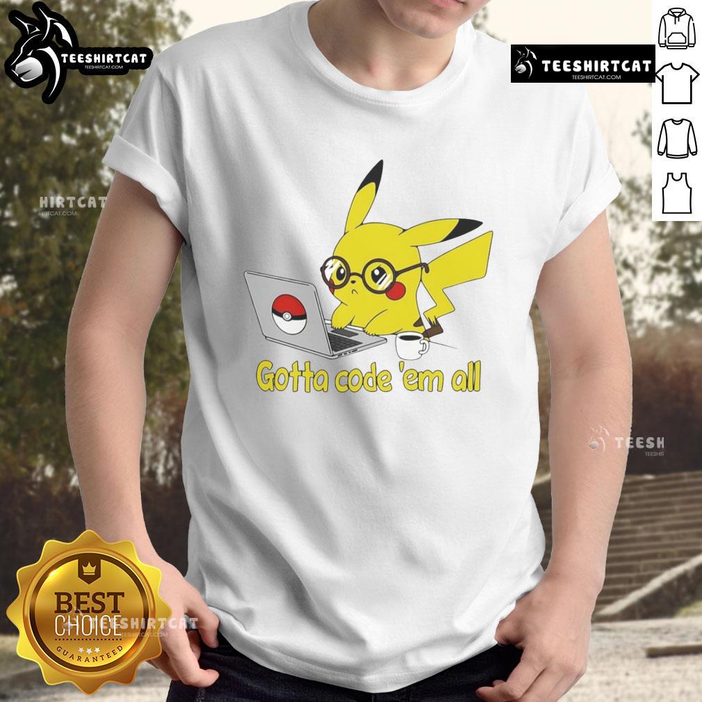 Nice Pikachu Gotta Code 'Em All T Shirt Alt Text: Nice Pikachu Gotta Code 'Em All T-Shirt featuring a cute Pikachu design perfect for coding enthusiasts.