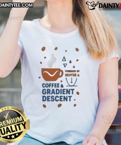 Nice Powered By Coffee And Gradient Descent Ladies Tee featuring a stylish design for coffee lovers and tech enthusiasts.