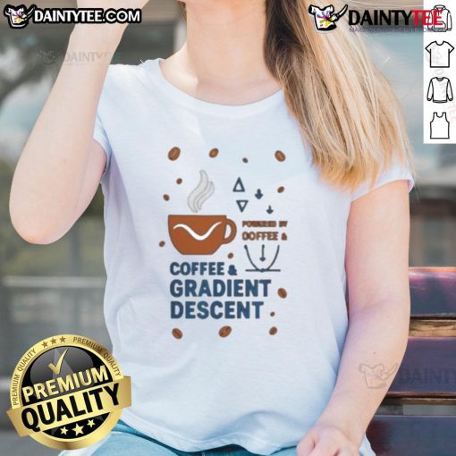 Nice Powered By Coffee And Gradient Descent Ladies Tee featuring a stylish design for coffee lovers and tech enthusiasts.