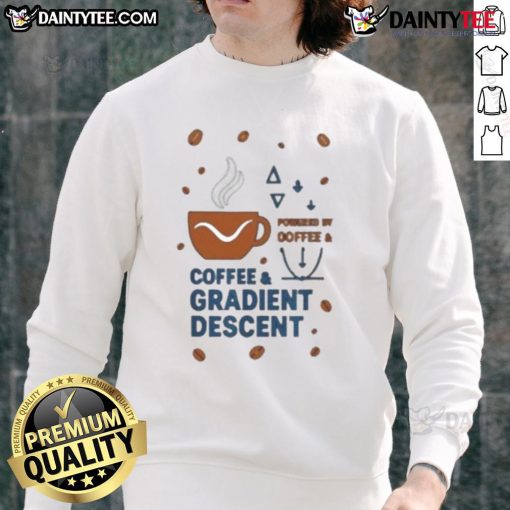 Nice Powered By Coffee And Gradient Descent Sweatshirt featuring a stylish design for coffee and tech enthusiasts.