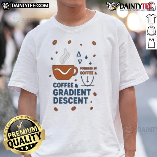 Nice Powered By Coffee And Gradient Descent T-Shirt featuring a fun design for coffee lovers and machine learning enthusiasts.