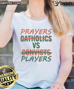 Nice Prayers Vs Players Not Catholics Vs Convicts Ladies Tee showcasing a bold graphic design for spirited women's apparel.
