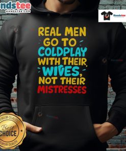 Nice Real Men Go To Coldplay With Their Wives Hoodie, featuring stylish design and comfortable fit for concerts.