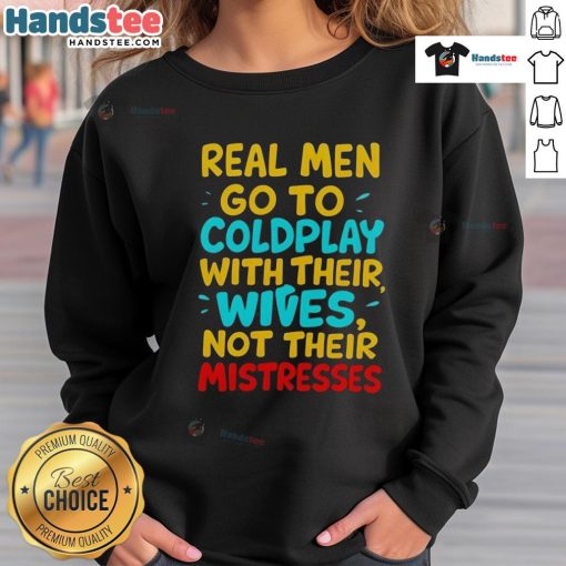 Nice Real Men Go To Coldplay With Their Wives Sweatshirt in stylish design, perfect for fans attending concerts together.