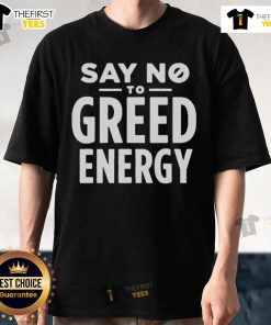 Nice Say No to Greed Energy T-Shirt featuring a bold message promoting sustainability and eco-conscious living.