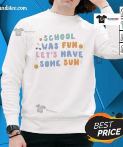 Cozy 'Nice School Was Fun, Let's Have Some Sun' sweatshirt displayed on a wooden background, perfect for casual wear.