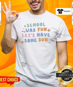 Nice School Was Fun Let's Have Some Sun T-Shirt featuring a vibrant design perfect for summer fun and school spirit.