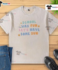 Colorful 'Nice School Was Fun' sun-washed t-shirt perfect for summer outings and school spirit activities.