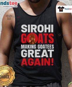 Stylish Nice Sirohi goats on a tank top, promoting the 'Goatees Great Again' theme for animal lovers.