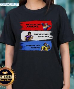 Stylish ladies tee featuring 'Nice Smooth Like Josuke, Brave Like Jonathan, and Like Joseph' design for fans of JoJo's Bizarre Adventure.