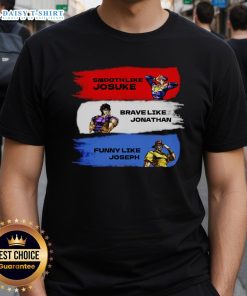 Alt Text: Stylish 'Nice Smooth Like Josuke, Brave Like Jonathan, and Like Joseph' T-shirt featuring iconic JoJo's Bizarre Adventure characters.
