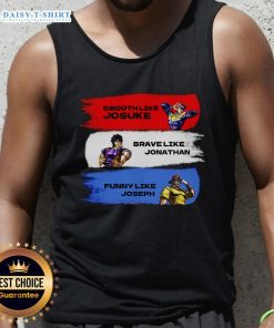 Stylish tank top featuring 'Nice Smooth Like Josuke, Brave Like Jonathan, and Like Joseph' design for anime fans.